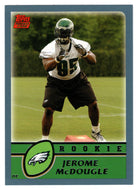 Jerome McDougle RC - Philadelphia Eagles (NFL Football Card) 2003 Topps # 323 Mint