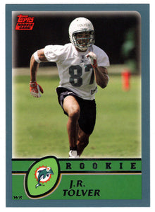J.R. Tolver RC - Miami Dolphins (NFL Football Card) 2003 Topps # 354 Mint